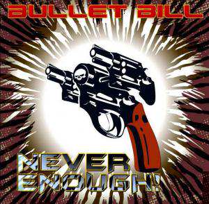 Bullet Bill - Never enough